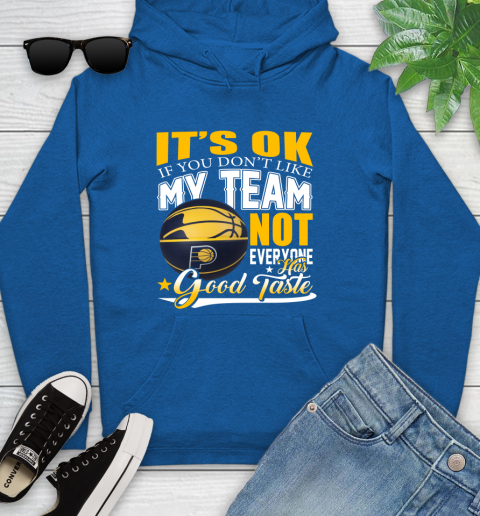 NBA It's Ok If You Don't Like My Team Indiana Pacers Not Everyone Has Good Taste Basketball Youth Hoodie 11