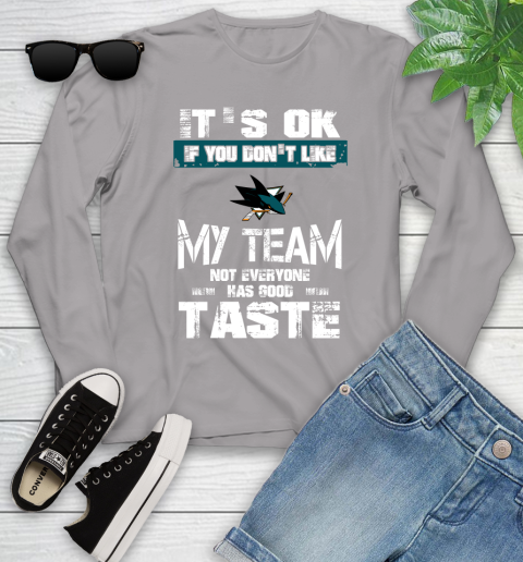 San Jose Sharks NHL Hockey It's Ok If You Don't Like My Team Not Everyone Has Good Taste Youth Long Sleeve 5