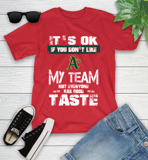 Oakland Athletics MLB Baseball It's Ok If You Don't Like My Team Not Everyone Has Good Taste Youth T-Shirt 13