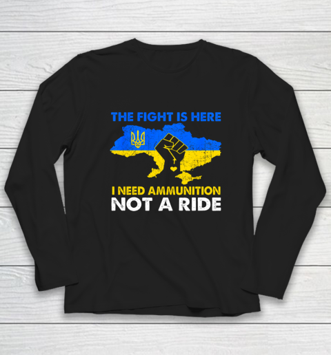 I Need Ammunition Not A Ride  The Fight Is Here Long Sleeve T-Shirt