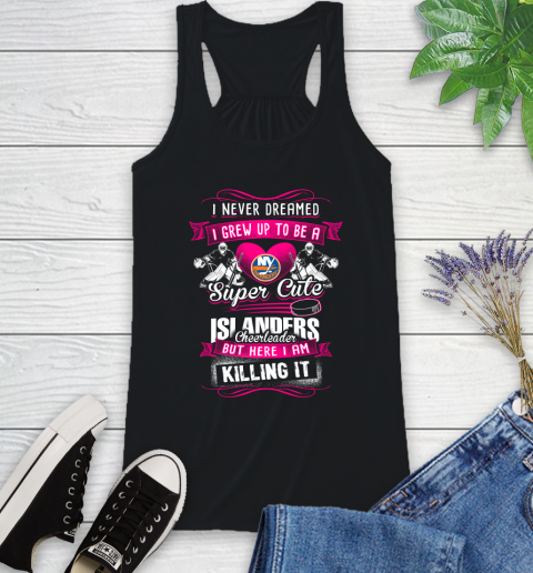 New York Islanders NHL Hockey I Never Dreamed I Grew Up To Be A Super Cute Cheerleader Racerback Tank