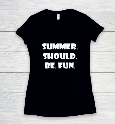 Summer Should Be Fun Shirt Women's V-Neck T-Shirt 8