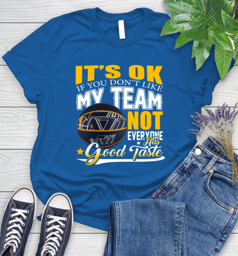 NBA It's Ok If You Don't Like My Team Utah Jazz Not Everyone Has Good Taste Basketball Women's T-Shirt 12
