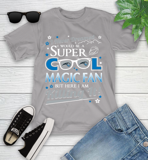 Orlando Magic NBA Basketball I Never Dreamed I Would Be Super Cool Fan Youth T-Shirt 4