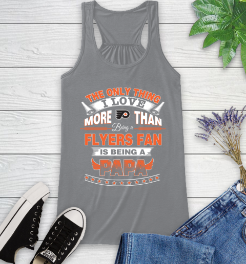 NHL The Only Thing I Love More Than Being A Philadelphia Flyers Fan Is Being A Papa Hockey Racerback Tank 4