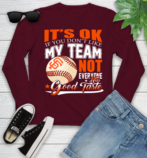 San Francisco Giants MLB Baseball You Don't Like My Team Not Everyone Has Good Taste Youth Long Sleeve 6