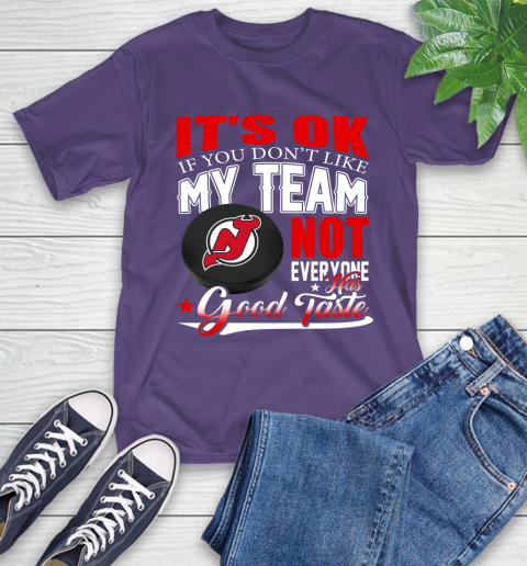 New Jersey Devils NHL Hockey You Don't Like My Team Not Everyone Has Good Taste T-Shirt 5