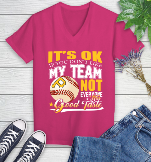 Pittsburgh Pirates MLB Baseball You Don't Like My Team Not Everyone Has Good Taste Women's V-Neck T-Shirt 9