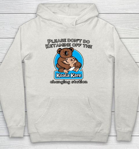 Please Don't Do Ketamine Off The Koala Kare Changing Station Hoodie 8