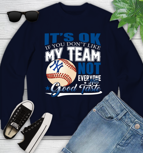 New York Yankees MLB Baseball You Don't Like My Team Not Everyone Has Good Taste Youth Sweatshirt 2