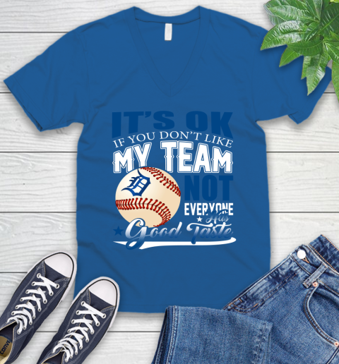 Detroit Tigers MLB Baseball You Don't Like My Team Not Everyone Has Good Taste V-Neck T-Shirt 5