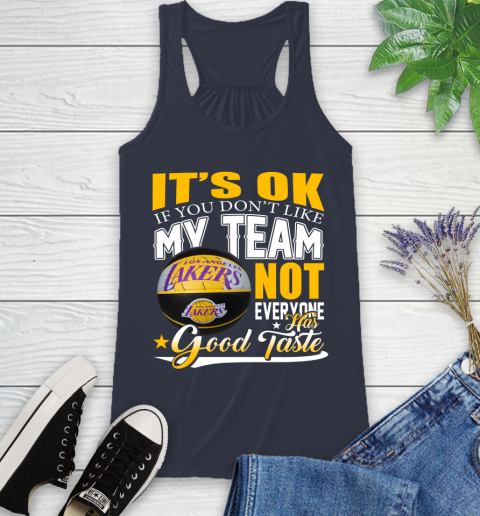 NBA It's Ok If You Don't Like My Team Los Angeles Lakers Not Everyone Has Good Taste Basketball Racerback Tank 10
