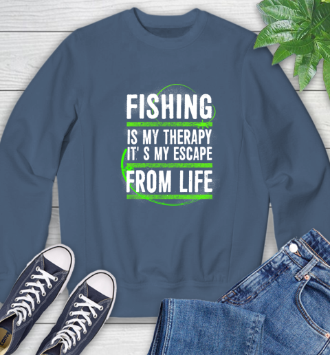 Fishing Is My Therapy It's My Escape From Life Sweatshirt 8