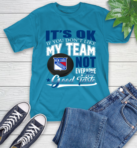 New York Rangers NHL Hockey You Don't Like My Team Not Everyone Has Good Taste T-Shirt 9