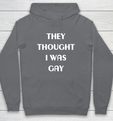 They Thought I Was Gay Hoodie 3