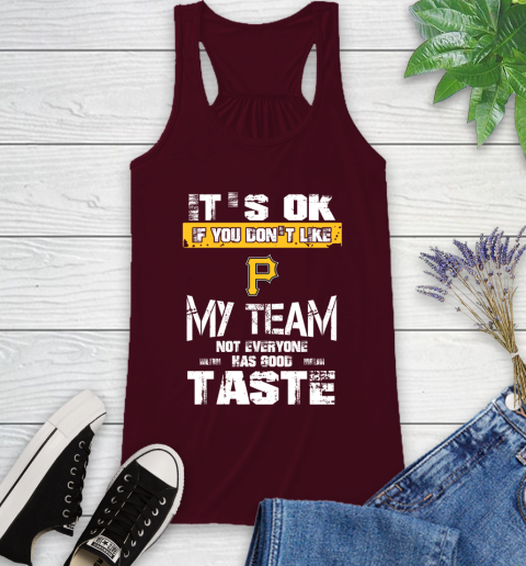 Pittsburgh Pirates MLB Baseball It's Ok If You Don't Like My Team Not Everyone Has Good Taste Racerback Tank 2