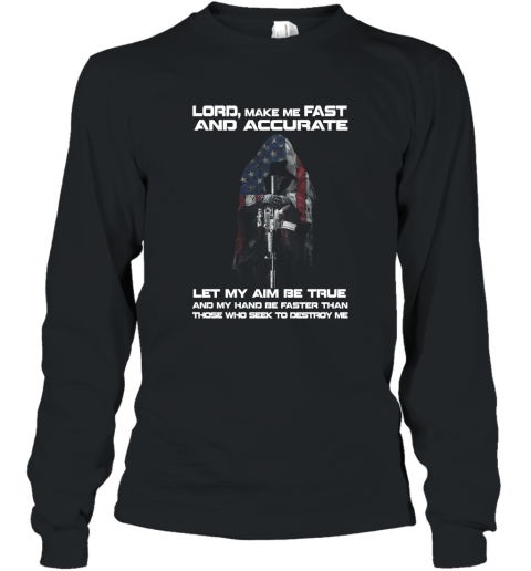 Lord make me fast and accurate let my aim be true T shirt Long Sleeve