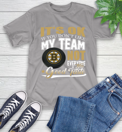 Boston Bruins NHL Hockey You Don't Like My Team Not Everyone Has Good Taste T-Shirt 6