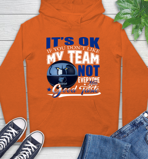 NBA It's Ok If You Don't Like My Team Memphis Grizzlies Not Everyone Has Good Taste Basketball Hoodie 4