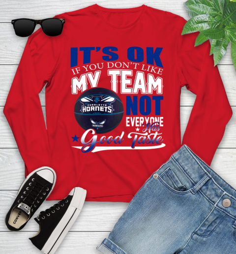 NBA It's Ok If You Don't Like My Team Charlotte Hornets Not Everyone Has Good Taste Basketball Youth Long Sleeve 11