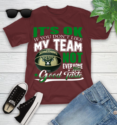 NBA It's Ok If You Don't Like My Team Milwaukee Bucks Not Everyone Has Good Taste Basketball Youth T-Shirt 14