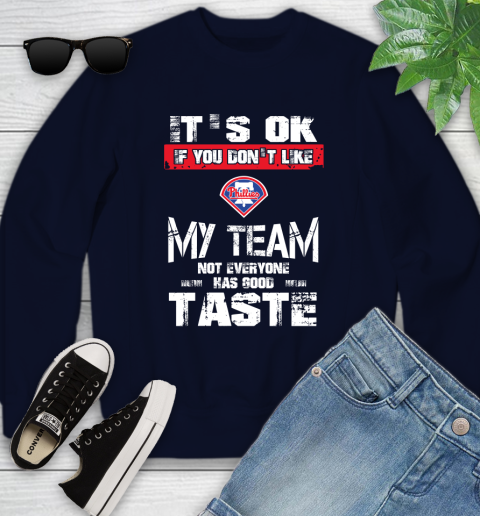 Philadelphia Phillies MLB Baseball It's Ok If You Don't Like My Team Not Everyone Has Good Taste Youth Sweatshirt 2