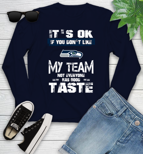 Seattle Seahawks NFL Football It's Ok If You Don't Like My Team Not Everyone Has Good Taste Youth Long Sleeve 2