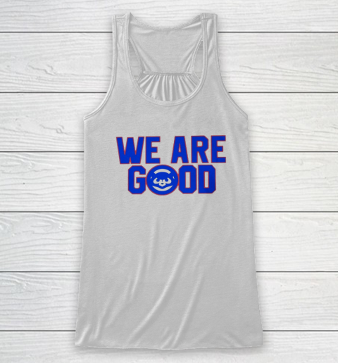 We Are Good Cubs Racerback Tank