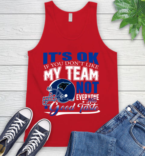 Carolina Panthers NFL Football You Don't Like My Team Not Everyone Has Good Taste Tank Top 5