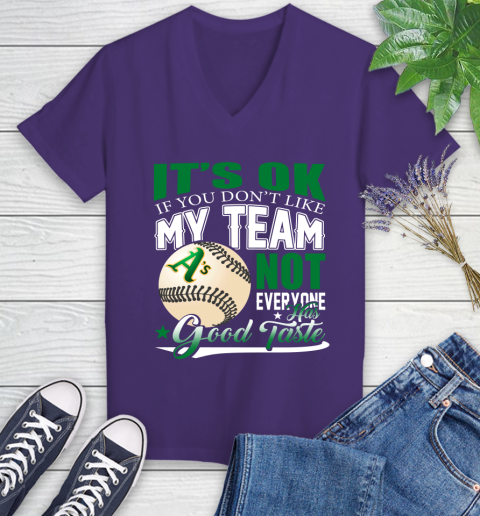 Oakland Athletics MLB Baseball You Don't Like My Team Not Everyone Has Good Taste Women's V-Neck T-Shirt 3