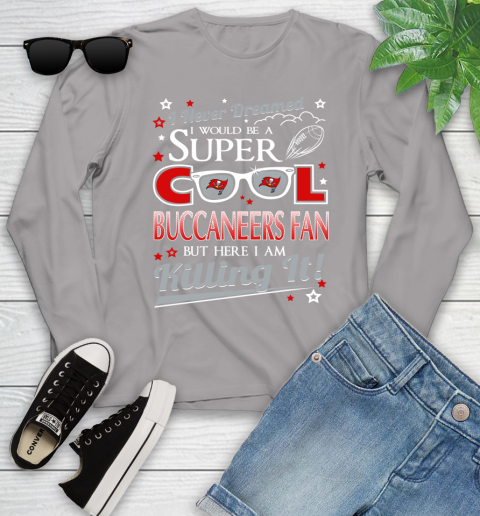 Tampa Bay Buccaneers NFL Football I Never Dreamed I Would Be Super Cool Fan Youth Long Sleeve 5