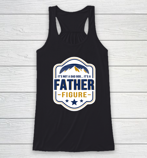 Mens It's Not A Dad Bod It's A Father Figure Dad Joke Fathers Day Racerback Tank