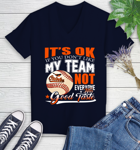 Baltimore Orioles MLB Baseball You Don't Like My Team Not Everyone Has Good Taste Women's V-Neck T-Shirt 2