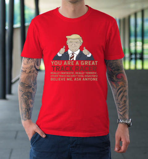 Trump You Are A Great Great Track Racer T-Shirt 16