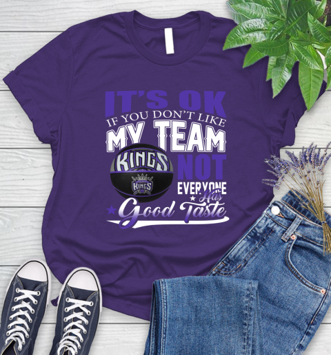 NBA It's Ok If You Don't Like My Team Sacramento Kings Not Everyone Has Good Taste Basketball Women's T-Shirt 4