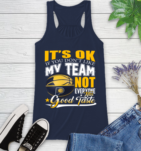NBA It's Ok If You Don't Like My Team Indiana Pacers Not Everyone Has Good Taste Basketball Racerback Tank 9