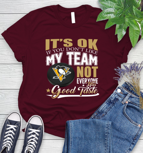 Pittsburgh Penguins NHL Hockey You Don't Like My Team Not Everyone Has Good Taste Women's T-Shirt 7