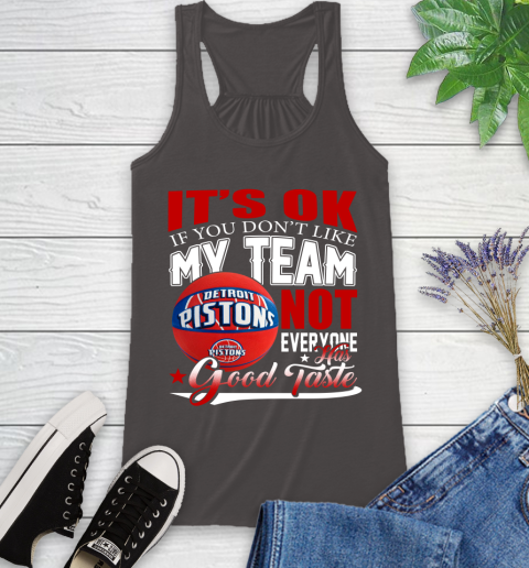 NBA It's Ok If You Don't Like My Team Detroit Pistons Not Everyone Has Good Taste Basketball Racerback Tank 11