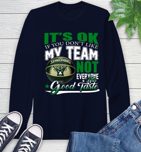 NBA It's Ok If You Don't Like My Team Milwaukee Bucks Not Everyone Has Good Taste Basketball Long Sleeve T-Shirt 3