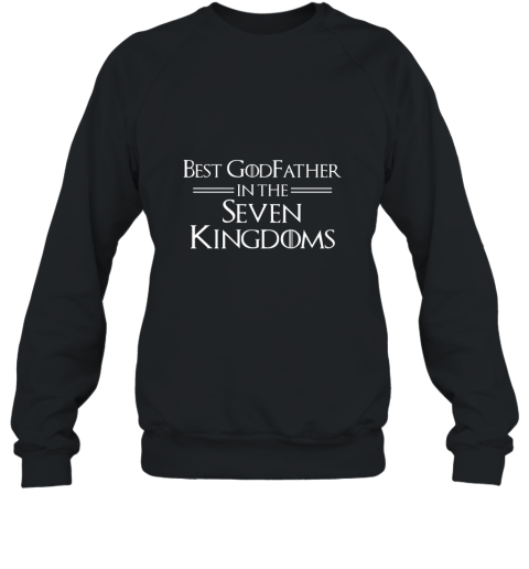 Best Godfather In The Seven Kingdoms Fathers Day T Shirt Sweatshirt