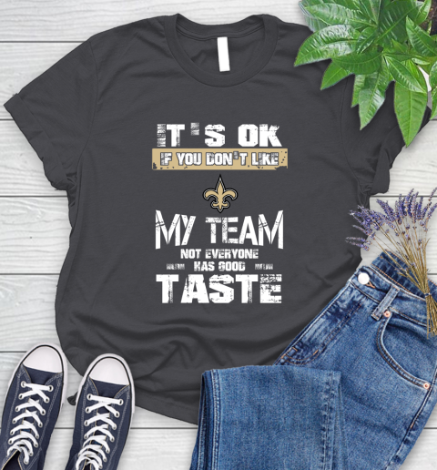 New Orleans Saints NFL Football It's Ok If You Don't Like My Team Not Everyone Has Good Taste Women's T-Shirt - Image 9