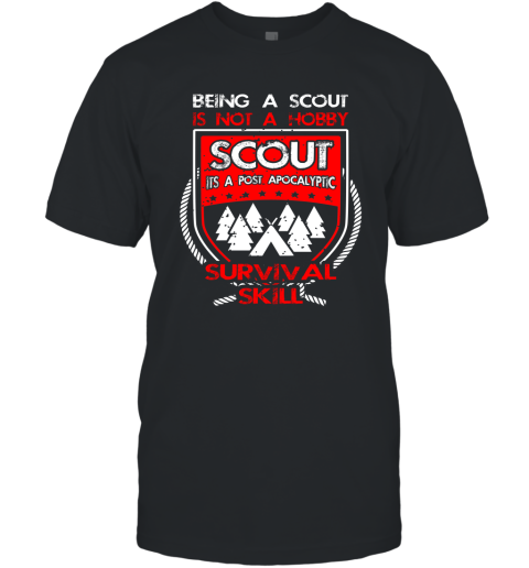 Being A Scout Is Not A Hobby Its A Post Apocalyptic Survival Skill T-Shirt