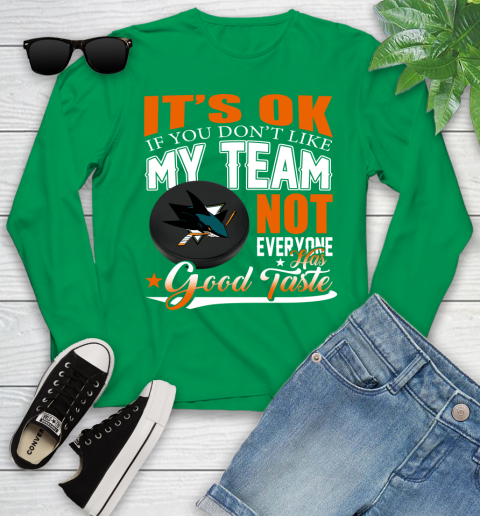 San Jose Sharks NHL Hockey You Don't Like My Team Not Everyone Has Good Taste Youth Long Sleeve 7
