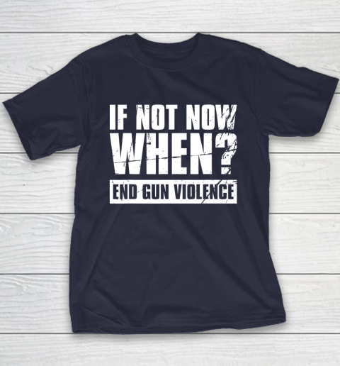 End Gun Violence Shirt Wear Orange Anti Gun If Not Now When Youth T-Shirt 3