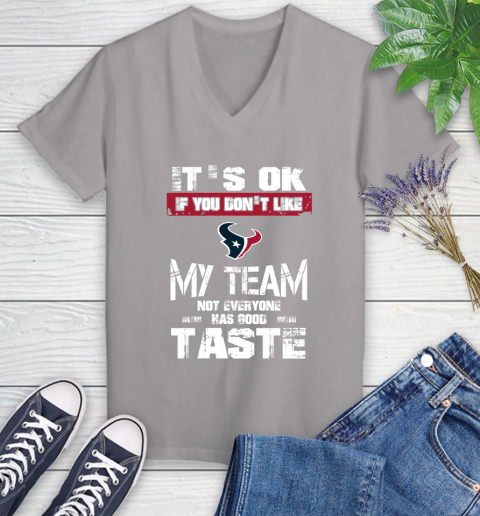 Houston Texans NFL Football It's Ok If You Don't Like My Team Not Everyone Has Good Taste Women's V-Neck T-Shirt 4