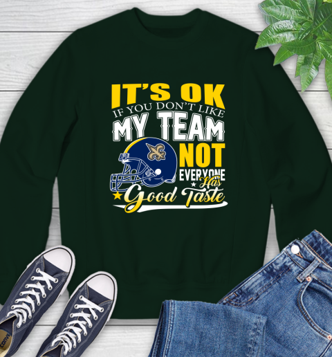 New Orleans Saints NFL Football You Don't Like My Team Not Everyone Has Good Taste Sweatshirt - Image 13