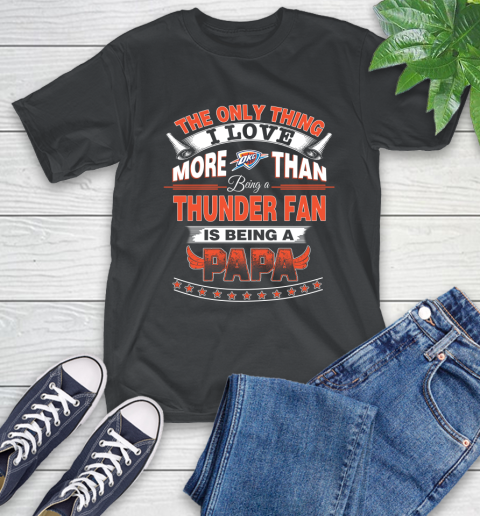 NBA The Only Thing I Love More Than Being A Oklahoma City Thunder Fan Is Being A Papa Basketball T-Shirt