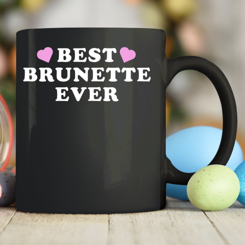 Best Brunette Ever Ceramic Mug 11oz