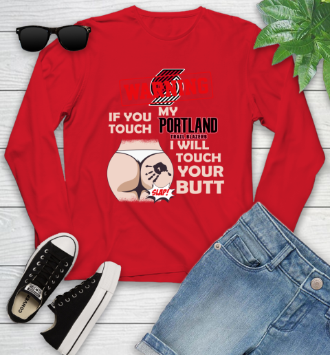 Portland Trail Blazers NBA Basketball Warning If You Touch My Team I Will Touch My Butt Youth Long Sleeve 11