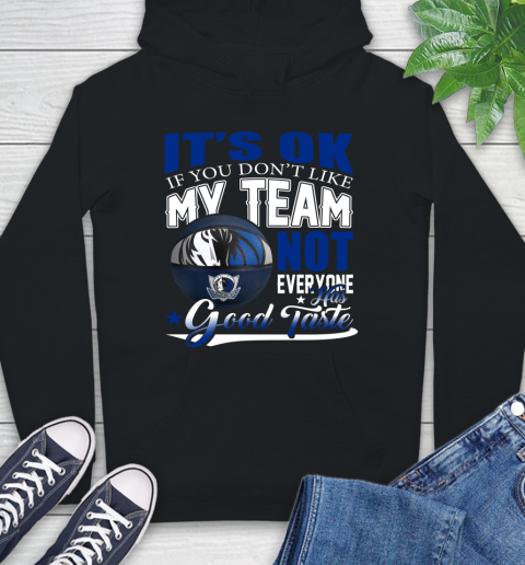 NBA It's Ok If You Don't Like My Team Dallas Mavericks Not Everyone Has Good Taste Basketball Hoodie